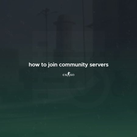 Comment rejoindre les serveurs de la communauté CS:GO