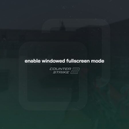 How to Make CS2 Windowed Fullscreen